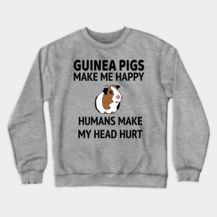 Guinea Pigs Make Me Happy People Make My Head Hurt Crewneck Sweatshirt